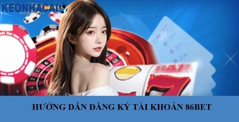 86bet – Điểm Đến Cá Cược Đỉnh Cao Cho Người Chơi Việt Hướng dẫn đăng ký tài khoản 86bet đơn giản